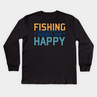 fishing makes me  happy Kids Long Sleeve T-Shirt